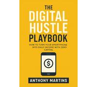 THE DIGITAL HUSTLE PLAY BOOK: How to Turn Your Smartphone into Daily Income with Zero Capital