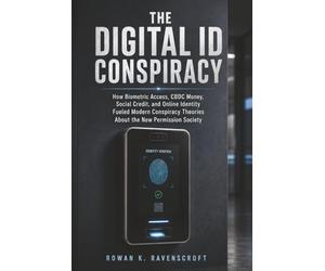 The Digital ID Conspiracy: How Biometric Access, CBDC Money, Social Credit, and Online Identity Fueled Modern Conspiracy Theories About the New Permission Society