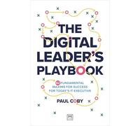The Digital Leader's Playbook: 60 Fundamental Maxims for Success for Today’s It Executive