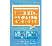 The Digital Marketing Handbook by Robert W. Bly Robert W. Bly (Auteur)
