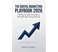 THE DIGITAL MARKETING PLAYBOOK 2026: The Step-by-Step A-Z Guide to SEO, GEO, AEO, Social, Ads & AI