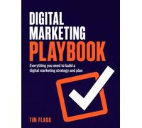The Digital Marketing Playbook: Everything you need to build a digital marketing strategy and plan