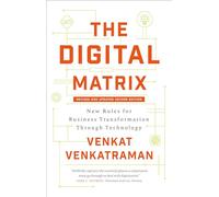 The Digital Matrix: New Rules for Business Transformation Through Technology