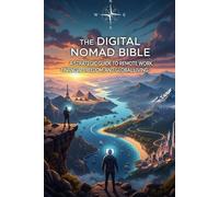 The Digital Nomad Bible: A Strategic Guide to Remote Work, Financial Freedom, and Global Living.