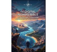 The Digital Nomad Bible: A Strategic Guide to Remote Work, Financial Freedom, and Global Living.