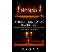 The Digital Nomad Blueprint: How to Break Free, Earn Online, and Build Your Dream Life Abroad