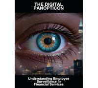 The Digital Panopticon: Understanding Employee Surveillance In Financial Services