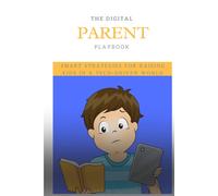 The Digital Parent Playbook: Smart Strategies For Raising Kids In A Tech-Driven World.