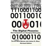 The Digital Phoenix: How Computers Are Changing Philosophy