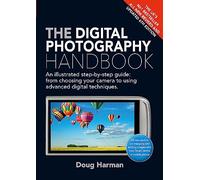 The Digital Photography Handbook: An Illustrated Step-by-step Guide