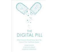 The Digital Pill by Herrmann & Andreas University of St.Gallen & Switzerland Herrmann Andreas University of St.Gallen Switzerland (Auteur)