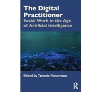 The Digital Practitioner: Social Work in the Age of Artificial Intelligence