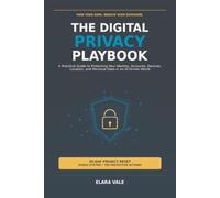 The Digital Privacy Playbook: A Practical Guide to Protecting Your Identity, Accounts, Devices, Location, and Personal Data in an AI-Driven World