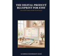The Digital Product Blueprint for Etsy: Create and SEO-Optimize Printables That Sell Passively