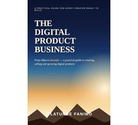 The Digital Product Business: From Idea to Income
