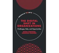 The Digital Shift in Organizations: Challenges, Risks, and Opportunities