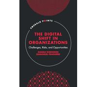 The Digital Shift in Organizations: Challenges, Risks, and Opportunities
