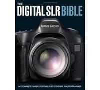The Digital SLR Bible: A Complete Guide for the 21st Century Photographer - [Version Originale] Nigel Hicks (Auteur)