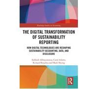 The Digital Transformation of Sustainability Reporting How Digital Technologies are Reshaping Sustainability Accounting, Data, and Disclosure - Subhash Abhayawansa - Routledge - ebook (ePub) - Livre