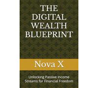 THE DIGITAL WEALTH BLUEPRINT: Unlocking Passive Income Streams for Financial Freedom