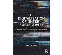 The Digitalisation of (Inter)Subjectivity: A Psy-critique of the Digital Death Drive (English Edition) Format Kindle G