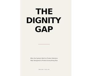 The Dignity Gap: How the global economy performs the protection of workers - and why the workers are still not protected
