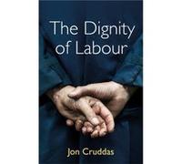The Dignity of Labour Jon Cruddas (Auteur)