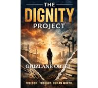 THE DIGNITY PROJECT: ESSAY ON FREEDOM, THOUGHT, AND HUMAN WORTH