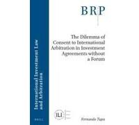 The Dilemma Of Consent To International Arbitration In Investment Agreements Without A Forum
