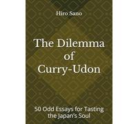 The Dilemma of Curry-Udon: 50 Odd Essays for Tasting the Japan’s Soul