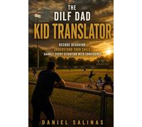 THE DILF DAD: KID TRANSLATOR: Decode Behavior. Understand Your Child. Handle Every Situation with Confidence.
