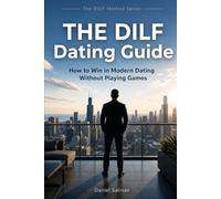 The DILF Dating Guide: How to Attract Women, Build Confidence, and Win in Modern Dating Without Playing Games