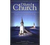 The Diluted Church: Calling Believers To Live Out Of Their True Heritage