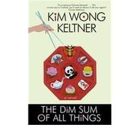 The Dim Sum of All Things Kim Wong Keltner (Auteur)