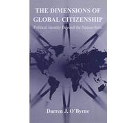 The Dimensions of Global Citizenship Darren J. O'Byrne (Auteur)