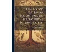 The Dimensions Of Human Evolutiona Bio Philosophical Interpretation
