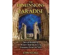 The Dimensions Of Paradise: Sacred Geometry, Ancient Science, And The Heavenly Order On Earth