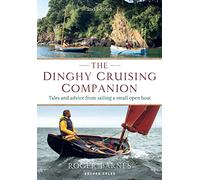 The Dinghy Cruising Companion: Tales and Advice from Sailing a Small Open Boat