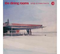The Dining Rooms - The Dining Rooms: Songs To Make Love To