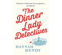The Dinner Lady Detectives: A charming British village cosy mystery