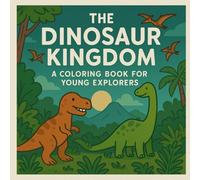 The Dinosaur Kingdom: A Coloring Book for Young Explorers