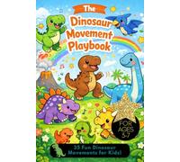 The Dinosaur Movement Playbook: 35 Fun Dinosaur Movements for Kids, A Playful Activity Book with Movement Games, Fun Facts, and Creative Dino Adventures, dino lover gifts, kids love dinos
