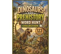 The Dinosaurs and Prehistory Word Hunt Collection: 60 Educational Word Search Puzzles for Adults and Teens - A Deep Dive into Paleontology, Extinct ... Discoveries for History and Science Buffs