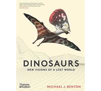 The Dinosaurs: New Visions of a Lost World