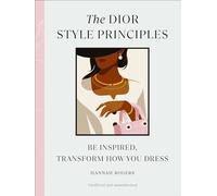 The Dior Style Principles: Be inspired, transform how you dress