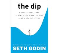 The Dip: A Little Book That Teaches You When to Quit (and When to Stick)