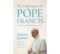 The Diplomacy of Pope Francis: The Vatican and International Politics