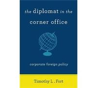 The Diplomat in the Corner Office by Timothy L. Fort Timothy L. Fort (Auteur)