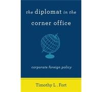 The Diplomat in the Corner Office by Timothy L. Fort Timothy L. Fort (Auteur)