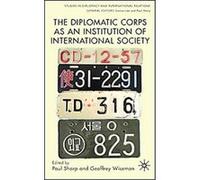 The Diplomatic Corps as an Institution of International Society, Studies in Diplomacy and International Relations Geoffrey Wiseman, Paul Sharp (Auteur)